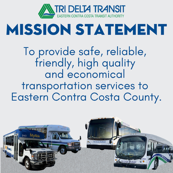 Graphic in grey square of our Mission Statement - To provide safe, reliable, friendly, high quality and economical transportation services to eastern Contra Costa County.  Has pictures of our four types of buses - Tri MyRide, paratransit, fixed route diesel and fixed route electric. 